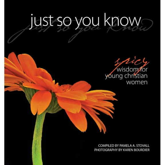 Just So You Know: Spicy Wisdom for Young Christian Women, (Hardcover)