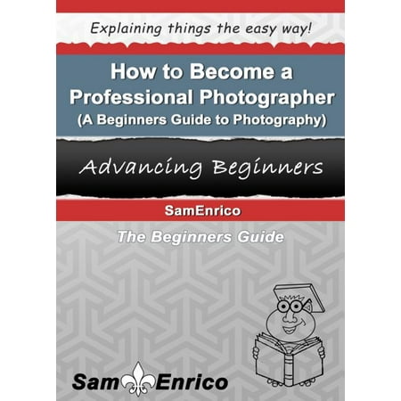 How to Become a Professional Photographer (A Beginners Guide to Photography) -