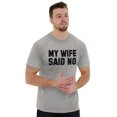 thumbnail image 4 of My Wife Said No Funny Husband Humor Men's Graphic T Shirt Tees Brisco Brands S, 4 of 5