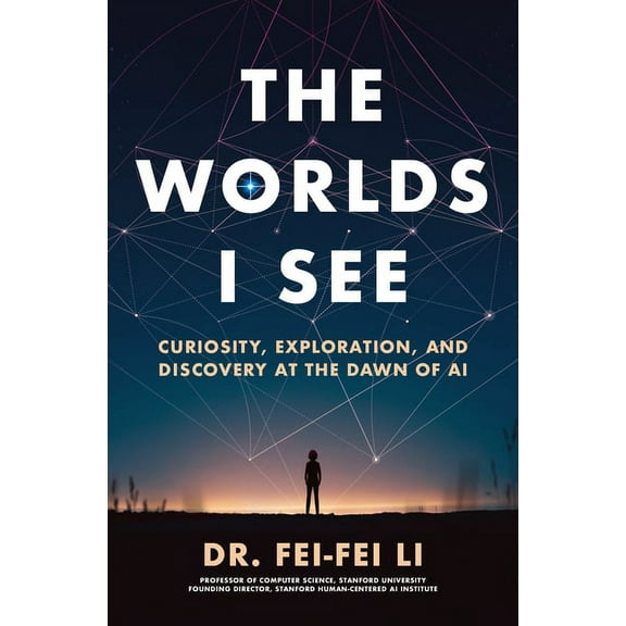 The Worlds I See: Curiosity, Exploration, and Discovery at the Dawn of AI, (Hardcover)