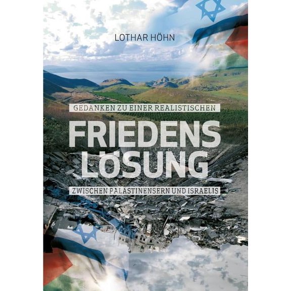 Gedanken zu einer realistischen Friedenslösung zwischen Palästinensern und Israelis: Wie aus einer Konfliktregion ein He, (Paperback)