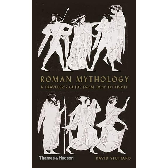 Roman Mythology: A Traveler's Guide from Troy to Tivoli, (Hardcover)