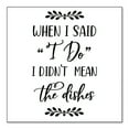 thumbnail image 1 of DistinctInk Custom Bumper Sticker - 4" x 4" Decorative Decal - White Background - When I Said I Do, I Didn't Mean the Dishes, 1 of 2