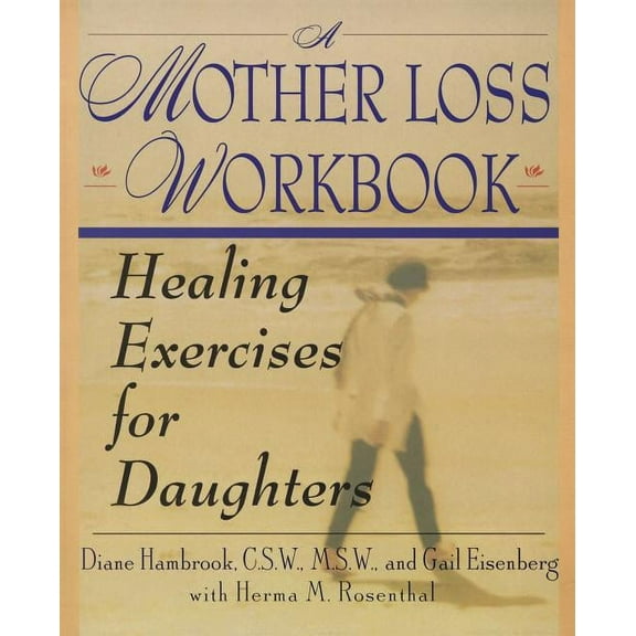 A Mother Loss Workbook: Healing Exercises for Daughters, (Paperback)