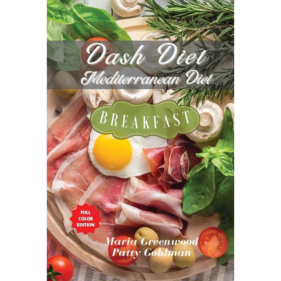 Dash Diet and Mediterranean Diet - Breakfast Recipes : 90 Tasty Recipes to Quickly Lose Weight, Feel Great, and Revitalize Your Health (Paperback)