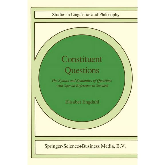 Studies in Linguistics and Philosophy Constituent Questions: The Syntax and Semantics of Questions with Special Reference to Swedish, Book 27, (Paperback)