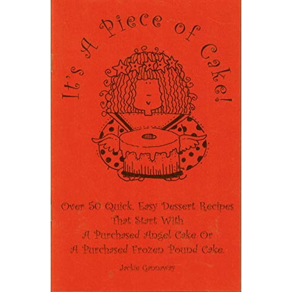 Pre-Owned It's a Piece of Cake: Over 50 Quick, Easy Dessert Recipes That Start with a Purchased Angel Cake or a Purchased Frozen Pound Cake, 9781885597366, 1885597363, Paperback,