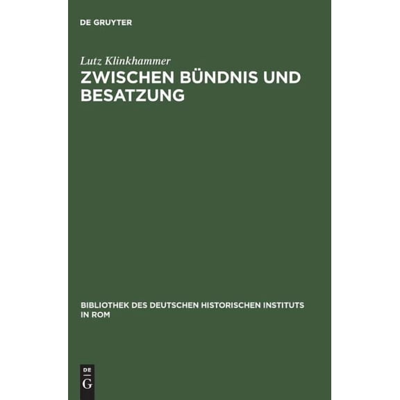 Bibliothek Des Deutschen Historischen In Zwischen BÃ¼ndnis Und Besatzung: Das Nationalsozialistische Deutschland Und Die Republik Von SalÃ² 1943-1945, Book 75, (Hardcover)