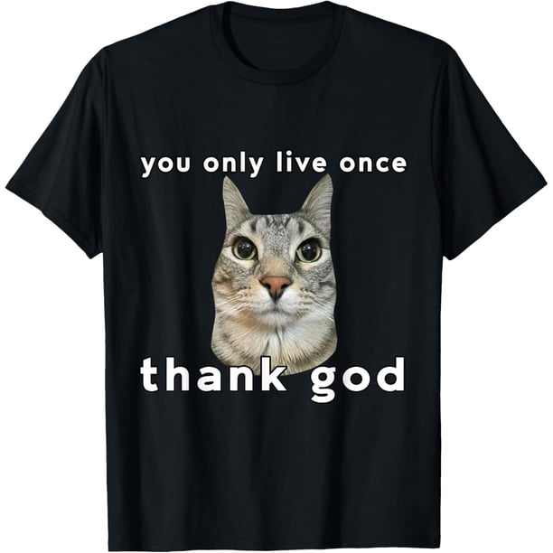 You Only Live Once Cat Thank God - Camiseta divertida con diseño de meme