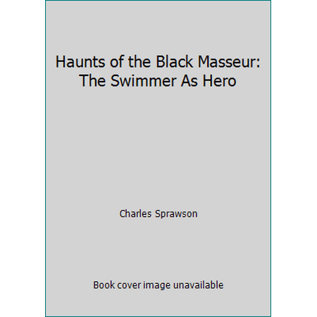 Haunts of the Black Masseur: The Swimmer As Hero [Hardcover - Used]