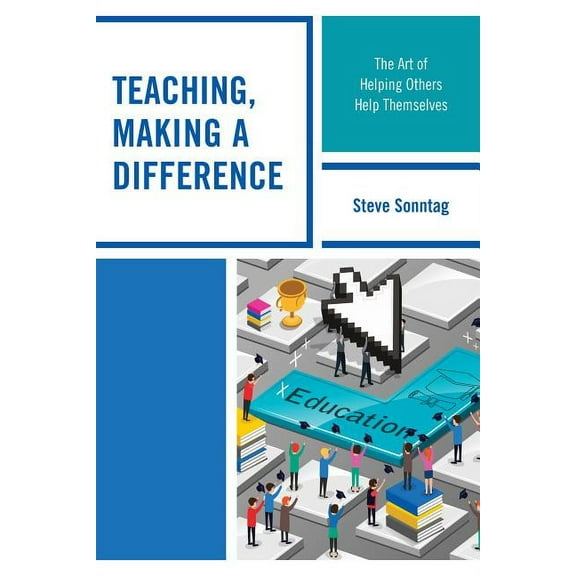 Teaching, Making a Difference: The Art of Helping Others Help Themselves, (Hardcover)