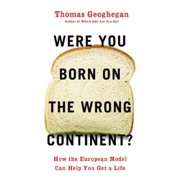 Were You Born on the Wrong Continent? : How the European Model Can Help You Get a Life 9781595584038 Used / Pre-owned
