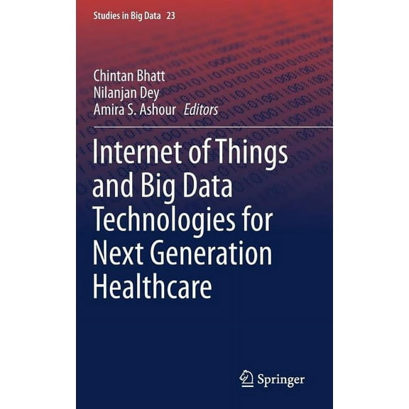 Studies in Big Data Internet of Things and Big Data Technologies for Next Generation Healthcare, Book 23, (Hardcover)