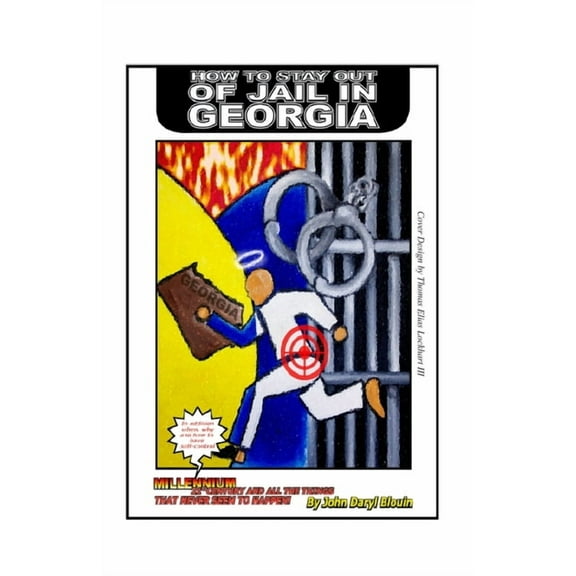 How To Stay Out Of Jail In Georgia: Millennium 21st Century and All the Things That Never Seem to Happen, (Paperback)