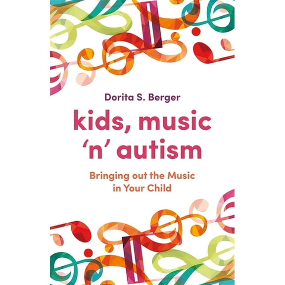 Kids, Music 'n' Autism: Bringing Out the Music in Your Child, (Paperback)
