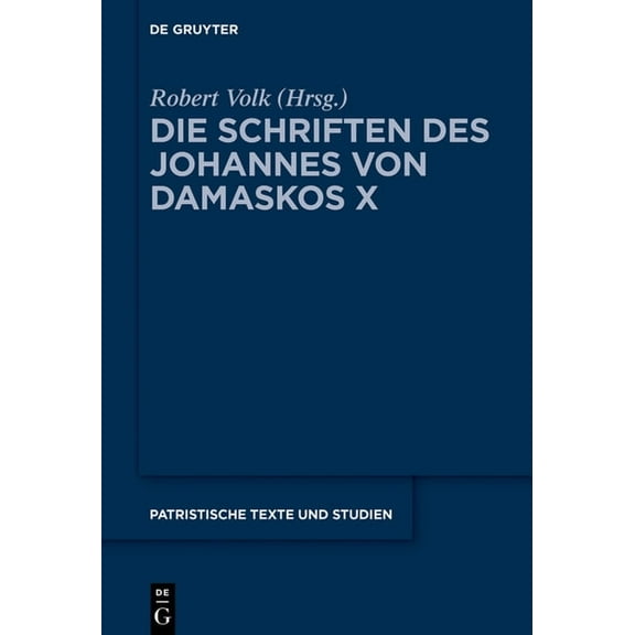 Patristische Texte Und Studien Die Schriften Des Johannes Von Damaskos X: Iohannis Damasceni Vitae, Book 81, (Hardcover)
