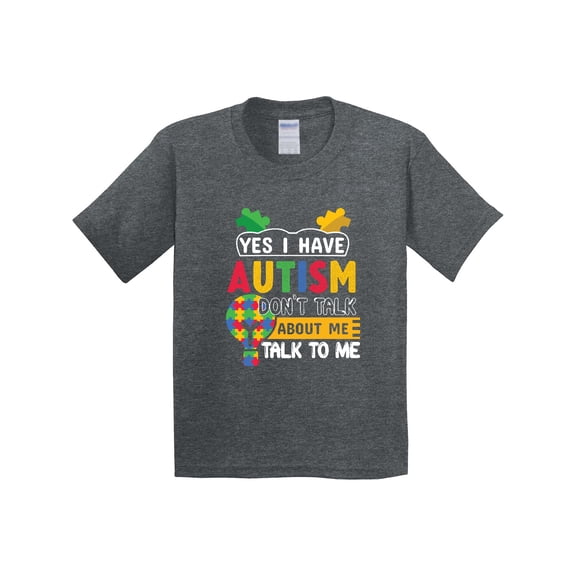 Inktastic Yes I Have Autism Don't About Me Talk to Me Youth T-Shirt