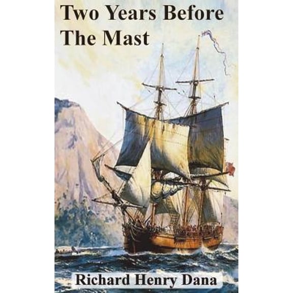 Two Years Before The Mast (Hardcover) by Richard Henry Dana