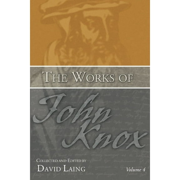 The Works of John Knox, Volume 4 (Paperback)