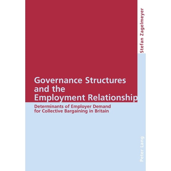 Governance Structures and the Employment Relationship: Determinants of Employer Demand for Collective Bargaining in Brit, (Paperback)