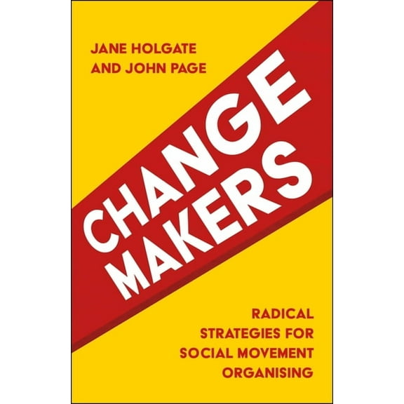 Changemakers: Radical Strategies for Social Movement Organising, (Paperback)