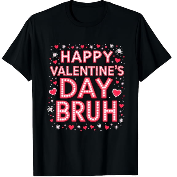 Happy Valentine Bruh Heart Love Graphic Black T-Shirt for Men and Women