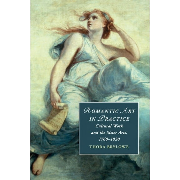 Cambridge Studies in Romanticism Romantic Art in Practice, Book 122, (Paperback)