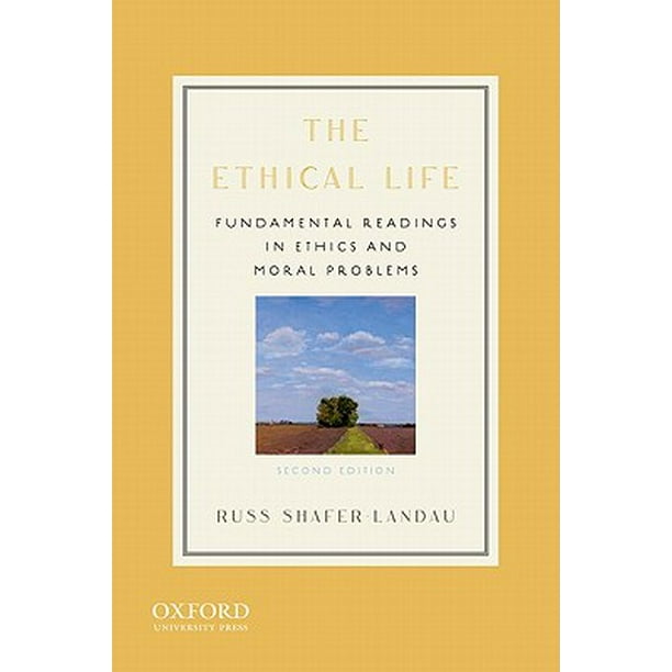 The Ethical Life Fundamental Readings in Ethics and Moral Problems