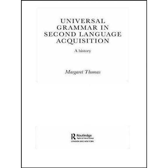 Routledge Studies in the History of Ling Universal Grammar in Second-Language Acquisition: A History, (Paperback)