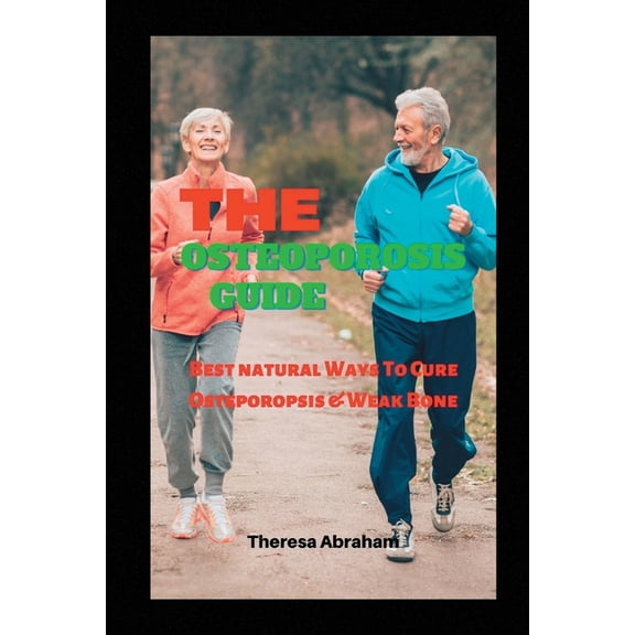 The Osteoporosis Guide: Best Natural Ways To Cure Osteoporosis & Weak Bone