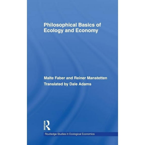 Routledge Studies in Ecological Economic Philosophical Basics of Ecology and Economy, Book 5, (Hardcover)