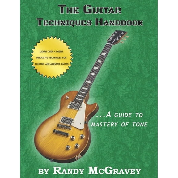 The Guitar Techniques Handbook: A Guide to Mastery of Tone  Paperback  1520512066 9781520512068 Randy McGravey