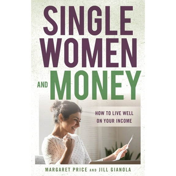 Single Women and Money: How to Live Well on Your Income, (Hardcover)