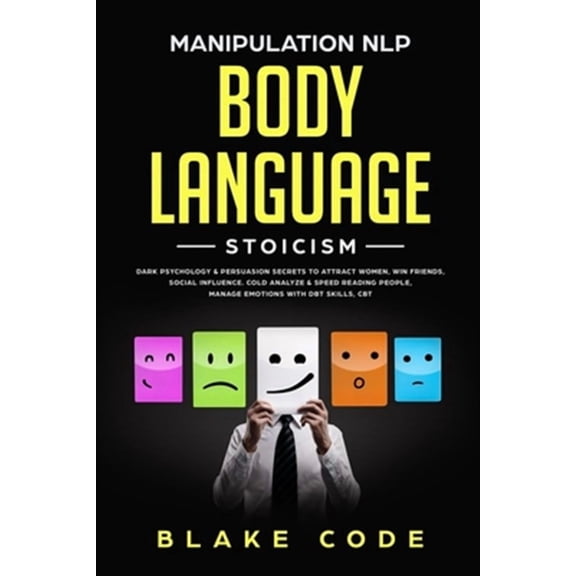 Manipulation NLP Body Language Stoicism: Dark Psychology & Persuasion Secrets to Attract Woman, Win Friends, Social Influence. Cold Analyze & Speed Reading People, Manage Emotions with DBT Skills, CBT