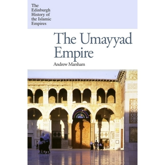 Edinburgh History of the Islamic Empires The Umayyad Empire, (Hardcover)