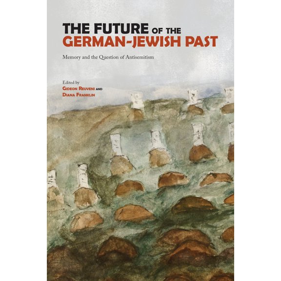 The Future of the German-Jewish Past: Memory and the Question of Antisemitism, (Paperback)
