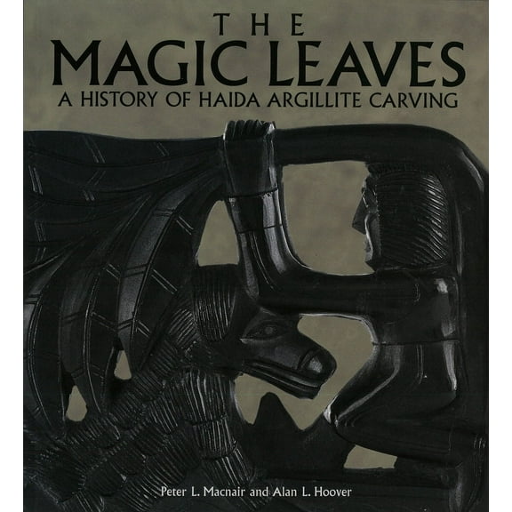 The Magic Leaves : A History of Haida Argillite Carving (Paperback)