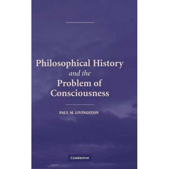 Philosophical History and the Problem of Consciousness, (Hardcover)