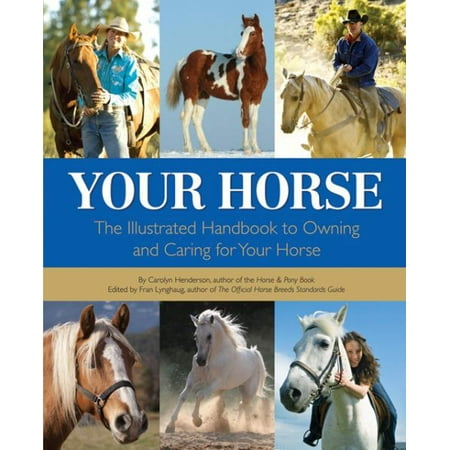 Your Horse: The Illustrated Handbook to Owning and Caring for Your ...