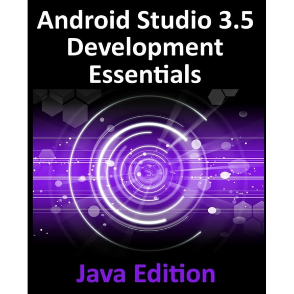 Android Studio 3.5 Development Essentials - Java Edition: Developing Android 10 (Q) Apps Using Android Studio 3.5, Java , (Paperback)