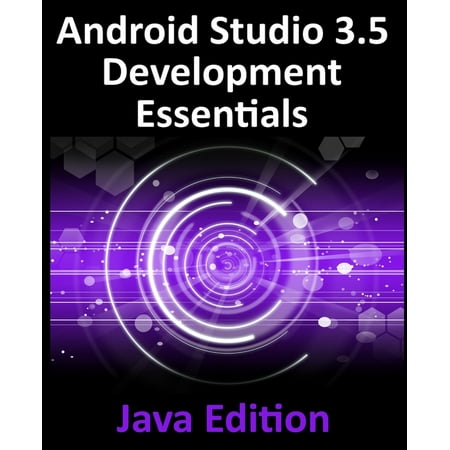 Android Studio 3.5 Development Essentials - Java Edition: Developing Android 10 (Q) Apps Using Android Studio 3.5, Java and Android Jetpack (Best Layout For Android App)