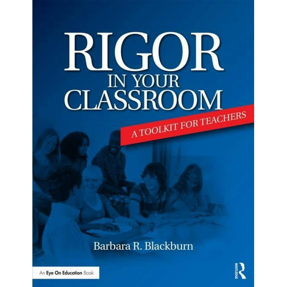 Rigor in Your Classroom: A Toolkit for Teachers