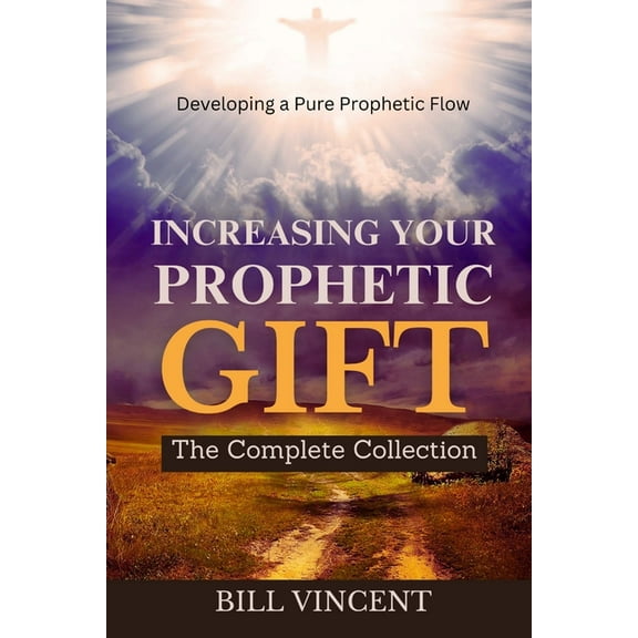 Increasing Your Prophetic Gift: The Complete Collection, (Paperback)