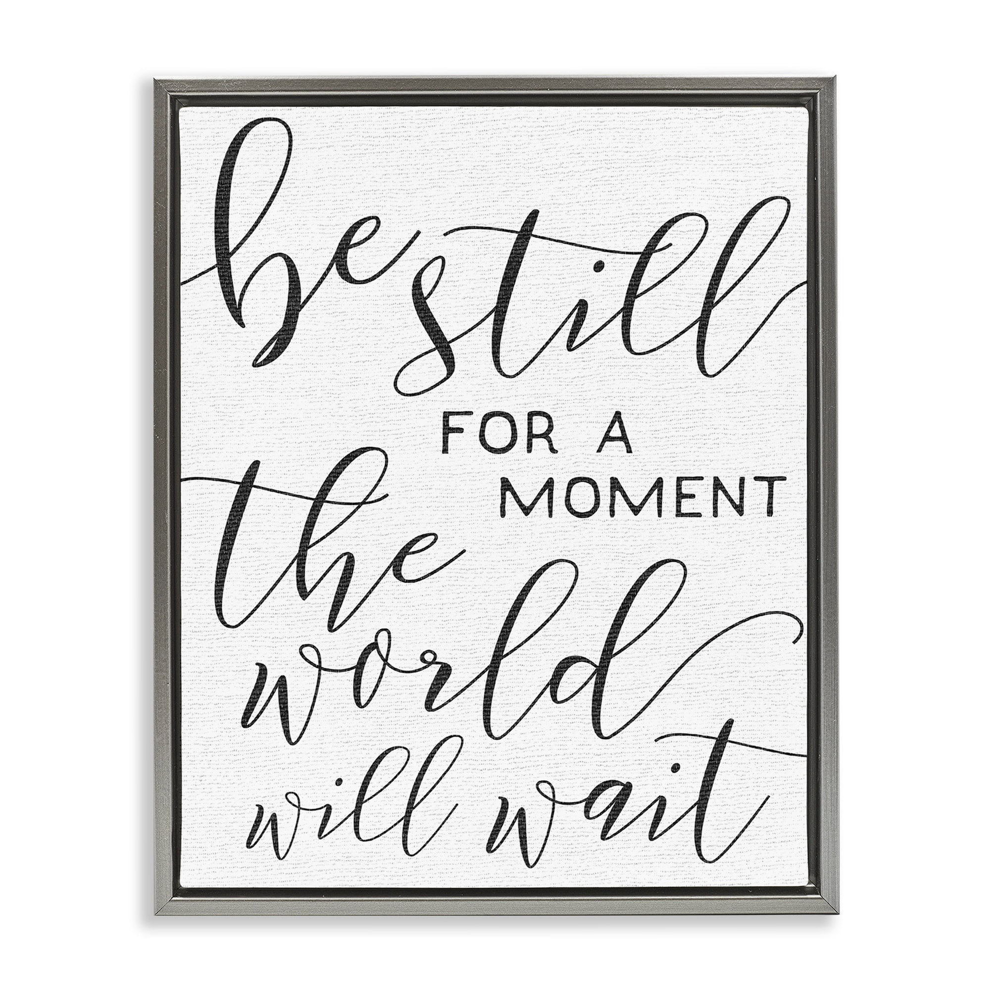Stupell Industries Be Still The World Will Wait Typography Luster Gray Framed Floating Canvas Wall Art, 16x20, by Daphne Polselli