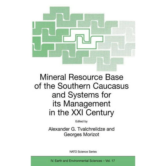 NATO Science Series: IV: Mineral Resource Base of the Southern Caucasus and Systems for Its Management in the XXI Century: Proceedings of the NAT, Book 17, (Hardcover)