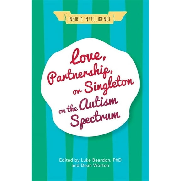 Insider Intelligence Love, Partnership, or Singleton on the Autism Spectrum, (Paperback)