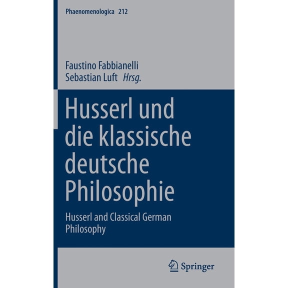 Phaenomenologica Husserl Und Die Klassische Deutsche Philosophie: Husserl and Classical German Philosophy, Book 212, (Hardcover)