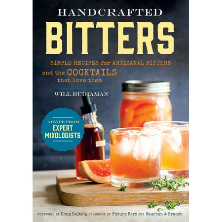 Simple Recipes for Artisanal Bitters and the Cocktails that Love Them -