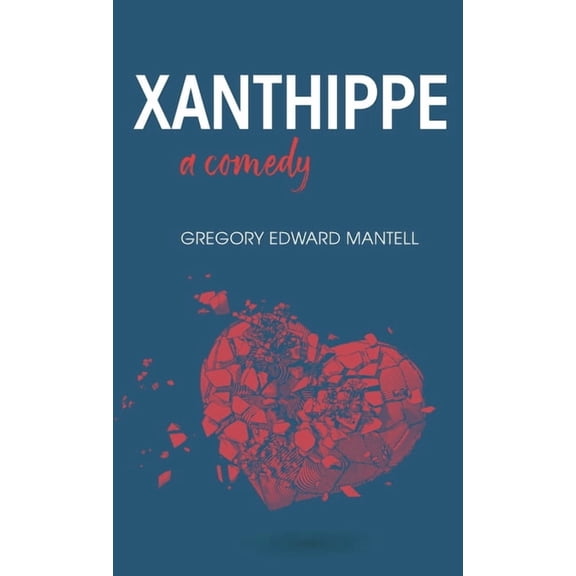Xanthippe, a comedy, (Hardcover)