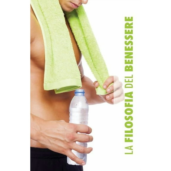 La Filosofia del Benessere: per Lui, (Paperback)